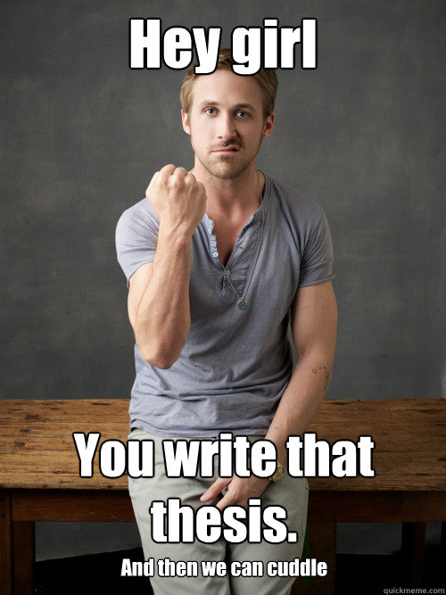 Hey girl You write that thesis. And then we can cuddle  Ryan Gosling Punch Finals