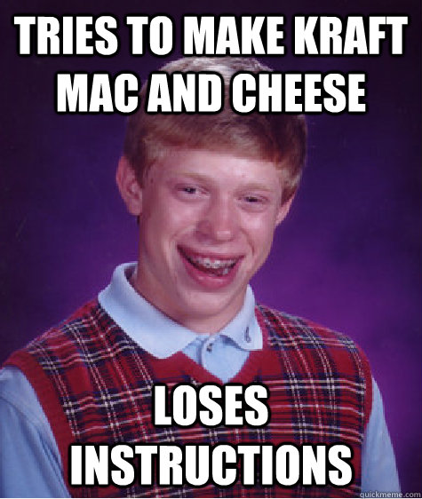Tries to make Kraft mac and cheese Loses instructions  Bad Luck Brian