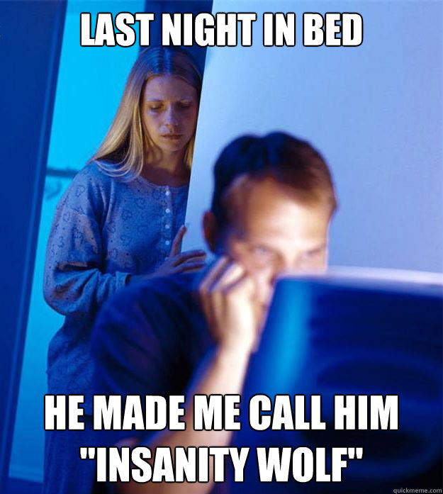 Last night in bed he made me call him 
