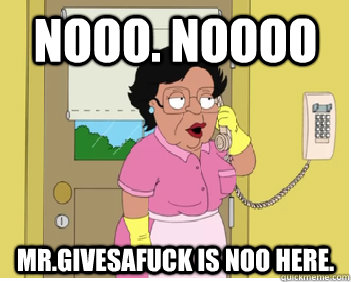 nooo. noooo mr.givesafuck is noo here. - nooo. noooo mr.givesafuck is noo here.  Misc