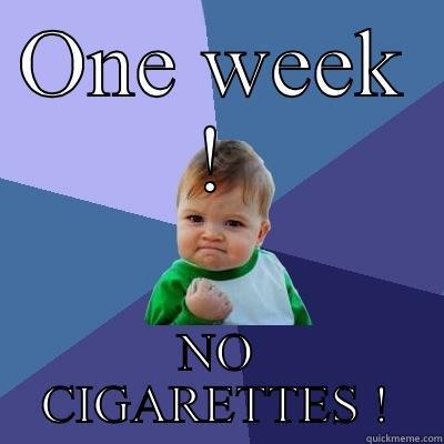 ONE WEEK ! NO CIGARETTES ! Success Kid
