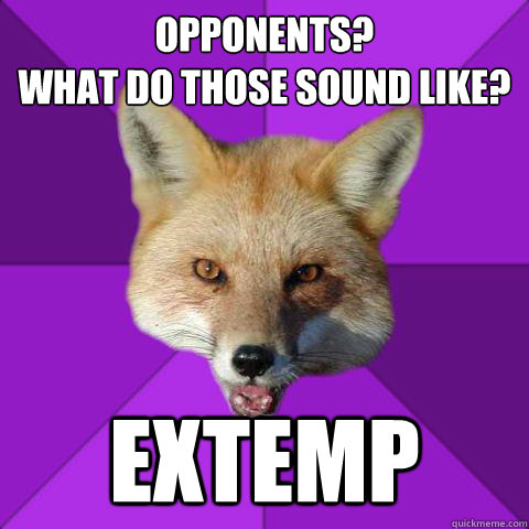 opponents?
what do those sound like? extemp  Forensics Fox