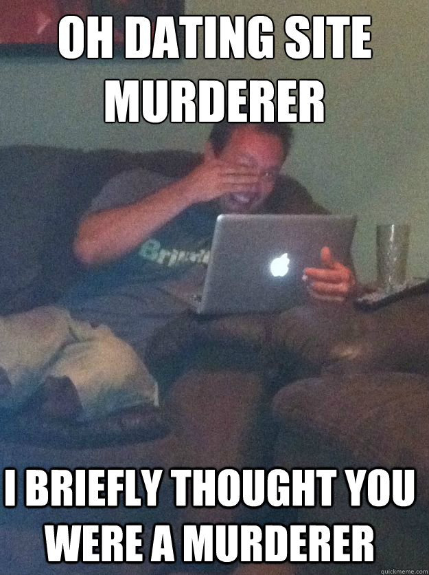 dating site murderer quickmeme dating site murderer quickmeme