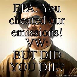 EPA: YOU CHEATED OUR EMISSIONS! VW: BUT DID YOU DIE? Mr Chow