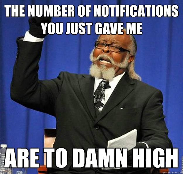 THE NUMBER OF NOTIFICATIONS YOU JUST GAVE ME ARE TO DAMN HIGH  Jimmy McMillan