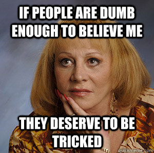 If people are dumb enough to believe me they deserve to be tricked   Scumbag Psychic