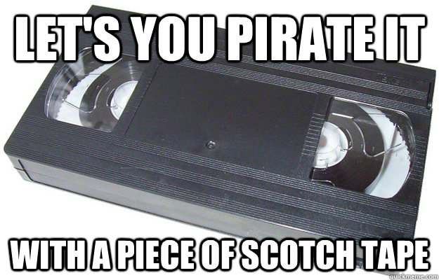 Let's you pirate it With a piece of scotch tape  Good Guy VHS