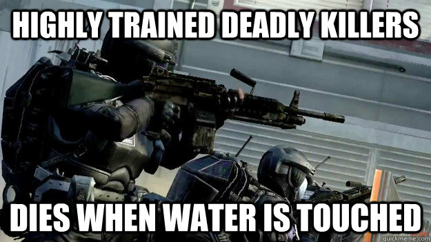 Highly trained deadly killers Dies when water is touched  Call of duty