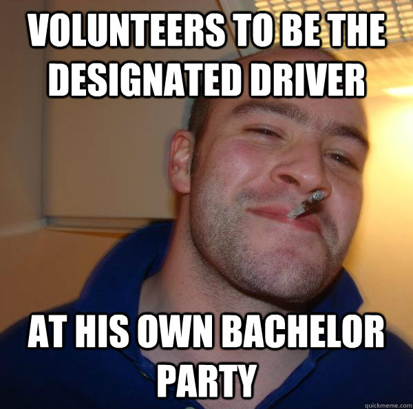 Volunteers to be the Designated Driver At his own bachelor party - Volunteers to be the Designated Driver At his own bachelor party  Misc