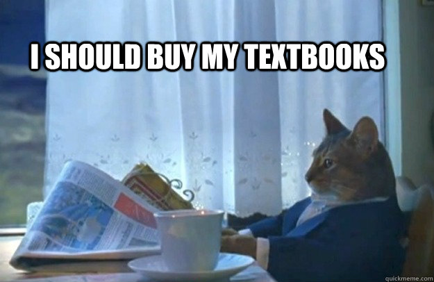 I should buy my textbooks  Sophisticated Cat