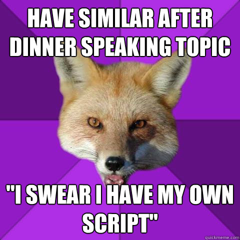 Have similar After Dinner Speaking topic 