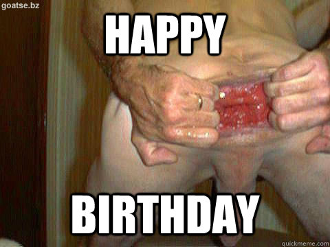 HAPPY Birthday  Goatse
