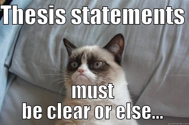 THESIS STATEMENTS  MUST BE CLEAR OR ELSE... Grumpy Cat