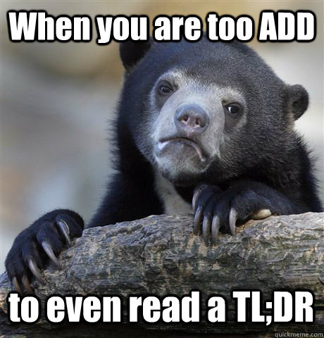When you are too ADD to even read a TL;DR  Confession Bear
