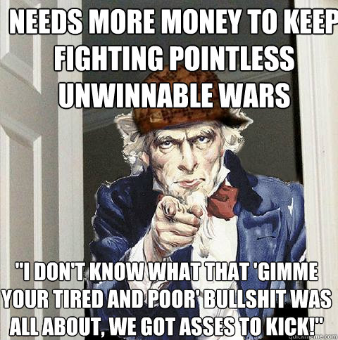 Needs more money to keep fighting pointless unwinnable wars 