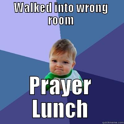 WALKED INTO WRONG ROOM PRAYER LUNCH Success Kid