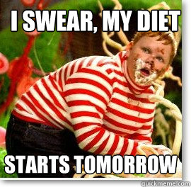 I swear, my diet starts tomorrow - I swear, my diet starts tomorrow  Guilty gloop
