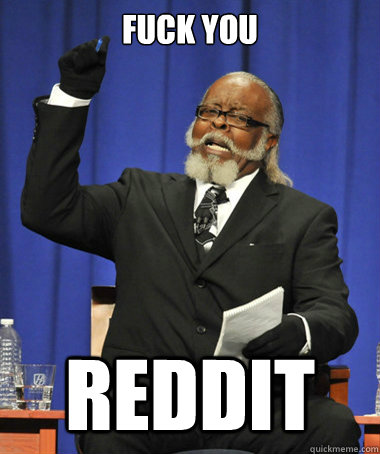 fuck you reddit  The Rent Is Too Damn High