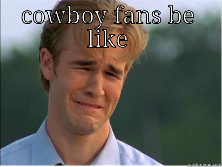 COWBOY FANS BE LIKE  1990s Problems