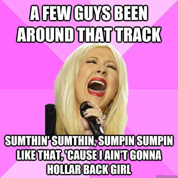 A few guys been around that track sumthin' sumthin, sumpin sumpin like that, 'cause i ain't gonna hollar back Girl  Wrong Lyrics Christina