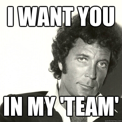 I WANT YOU IN MY 'TEAM'  Emo Tom Jones