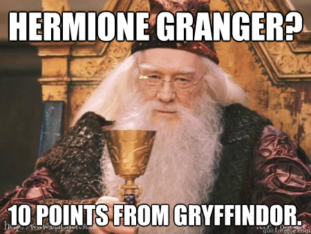 Hermione Granger?  10 points from Gryffindor. - Hermione Granger?  10 points from Gryffindor.  Drew Dumbledore