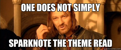 One does not simply Sparknote the theme read  One Does Not Simply