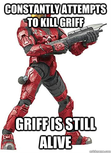 constantly attempts to kill griff Griff is still alive  