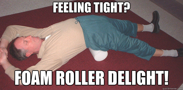 Feeling tight? foam roller delight!  foam roller delight