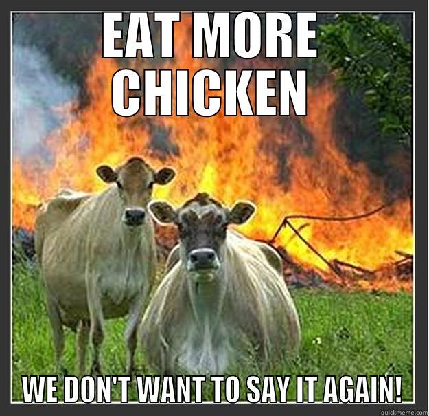 EAT MORE CHICKEN WE DON'T WANT TO SAY IT AGAIN! Evil cows
