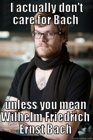  I ACTUALLY DON'T CARE FOR BACH UNLESS YOU MEAN WILHELM FRIEDRICH ERNST BACH Hipster Barista