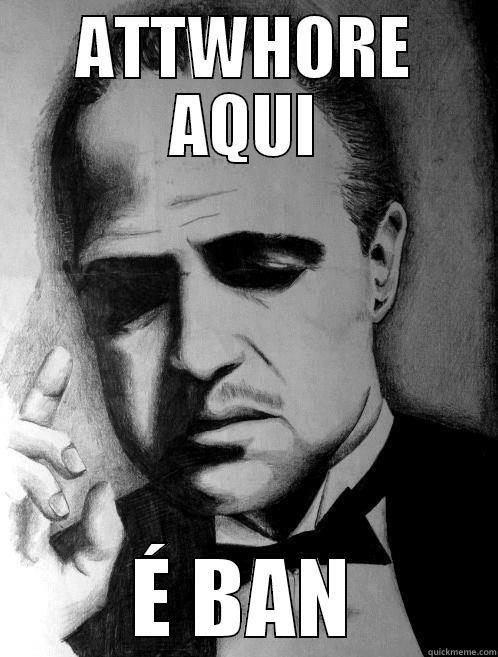 ATTWHORE AQUI É BAN Misc