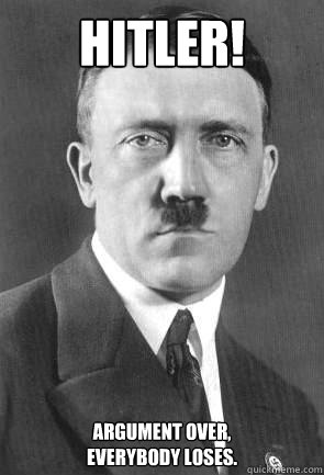 HITLER! Argument over,
everybody loses.  Scumbag Hitler