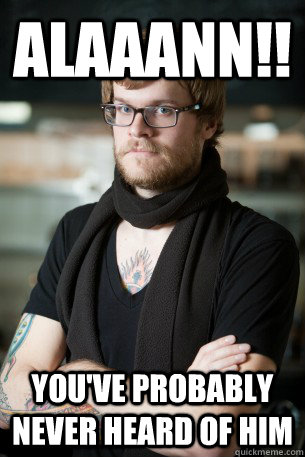 ALAAANN!! You've probably never heard of him  Hipster Barista