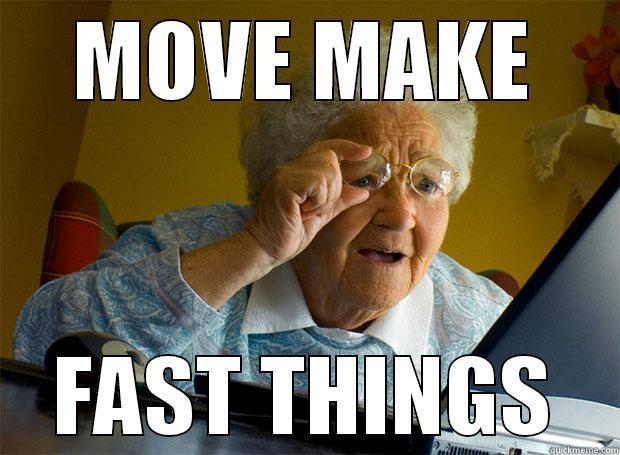 MOVE MAKE FAST THINGS Grandma finds the Internet