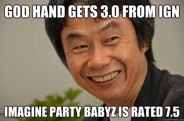GOD HAND GETS 3.0 FROM IGN IMAGINE PARTY BABYZ IS RATED 7.5  Miyamoto Troll Face