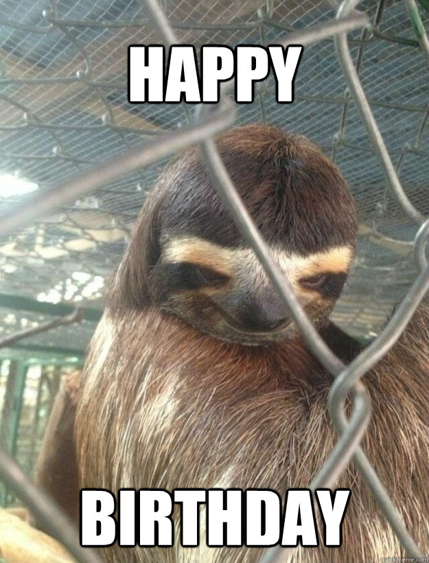 Happy birthday  Creepy Sloth