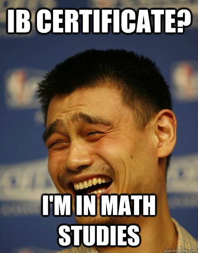 IB Certificate?  I'm in math studies  Yao Ming