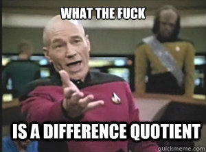 what the fuck is a difference quotient  Annoyed Picard