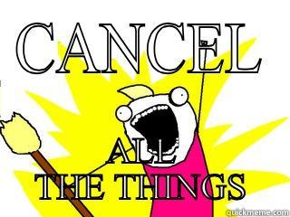 CANCEL ALL THE THINGS All The Things
