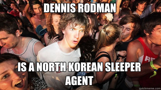 dennis rodman is a north korean sleeper agent  Sudden Clarity Clarence