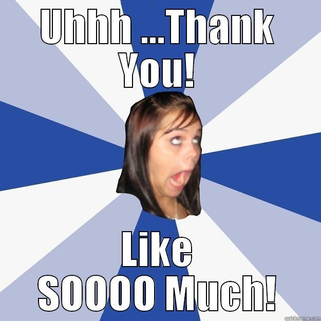 UHHH ...THANK YOU! LIKE SOOOO MUCH! Annoying Facebook Girl