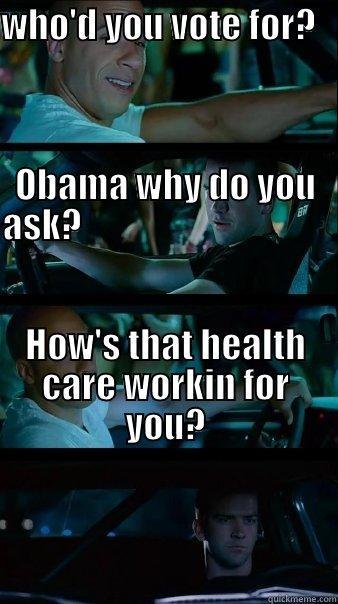 Health care baby - WHO'D YOU VOTE FOR?                                                                                                                                  OBAMA WHY DO YOU ASK?                                                                                       Fast and Furious