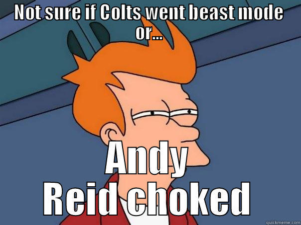 NOT SURE IF COLTS WENT BEAST MODE OR... ANDY REID CHOKED Futurama Fry