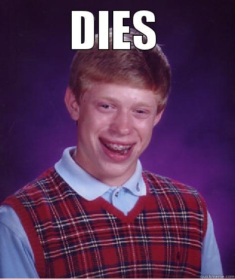 DIES  Bad Luck Brian