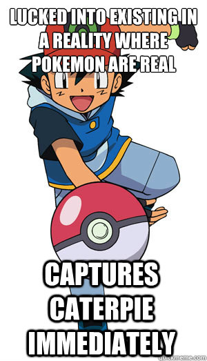 lucked into existing in a reality where pokemon are real captures caterpie immediately  