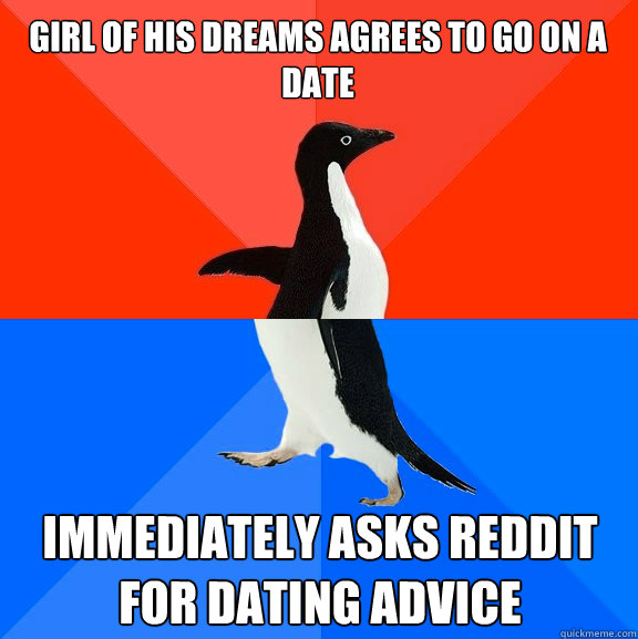 Girl of his dreams agrees to go on a date immediately asks reddit for dating advice  Socially Awesome Awkward Penguin