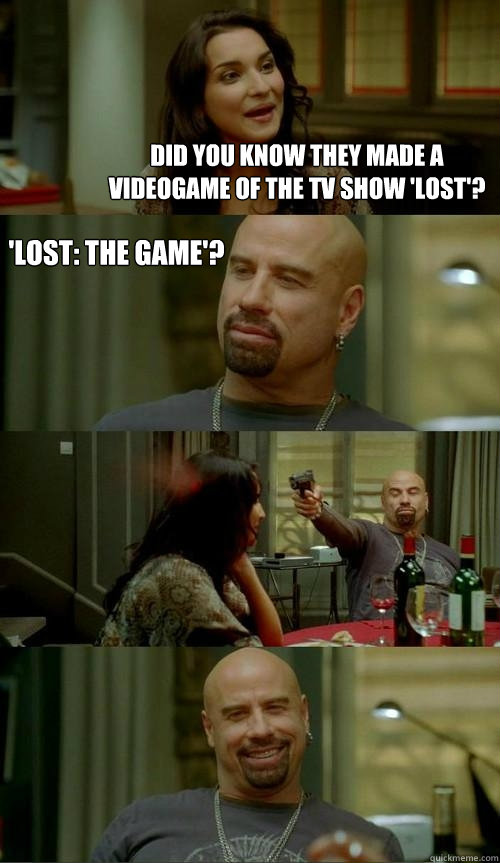 Did you know they made a videogame of the TV show 'lost'? 'Lost: the game'?  Skinhead John