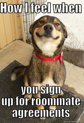 HOW I FEEL WHEN  YOU SIGN UP FOR ROOMMATE AGREEMENTS Good Dog Greg