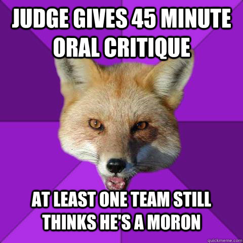 Judge gives 45 minute oral critique at least one team still thinks he's a moron  Forensics Fox